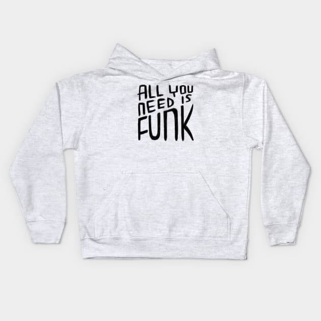 All You Need is Funk, Funk Valentine, Funny Funk Kids Hoodie by badlydrawnbabe